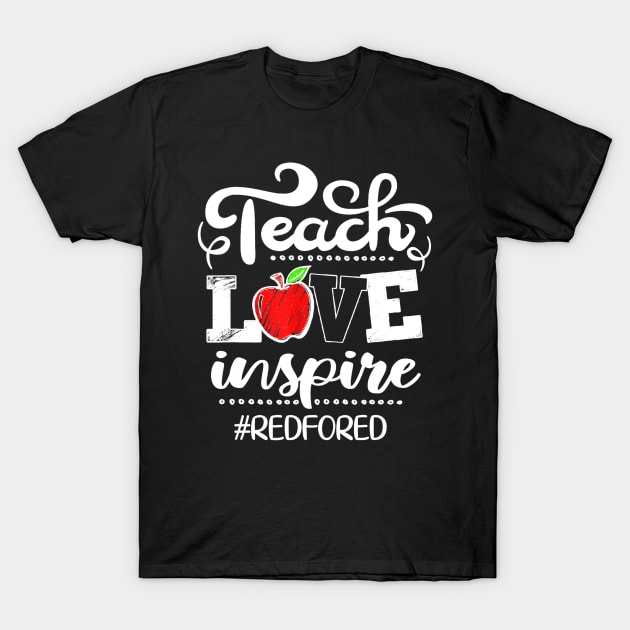 Teach Love Inspire Red For Ed Gift Teacher Supporter T-Shirt by Vicenta Aryl